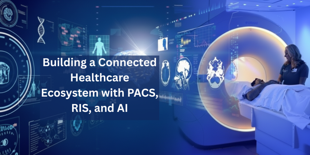 "Connected healthcare with PACS, RIS, and AI"