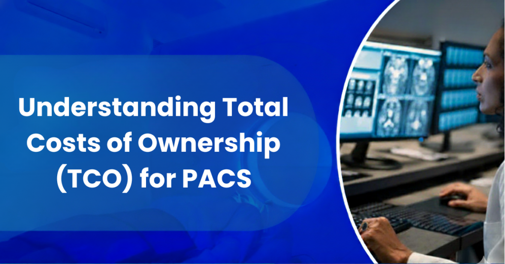 Analyzing Total Cost of Ownership for PACS.