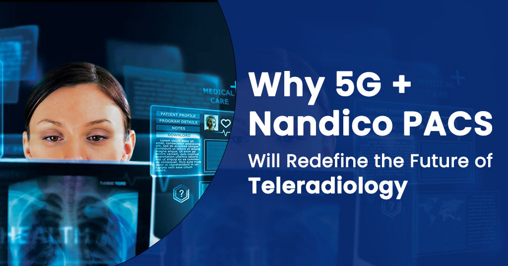 Why 5G+ Nandico PACS
