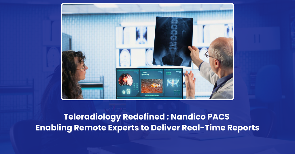 Nandico PACS: Real-Time Teleradiology Reports