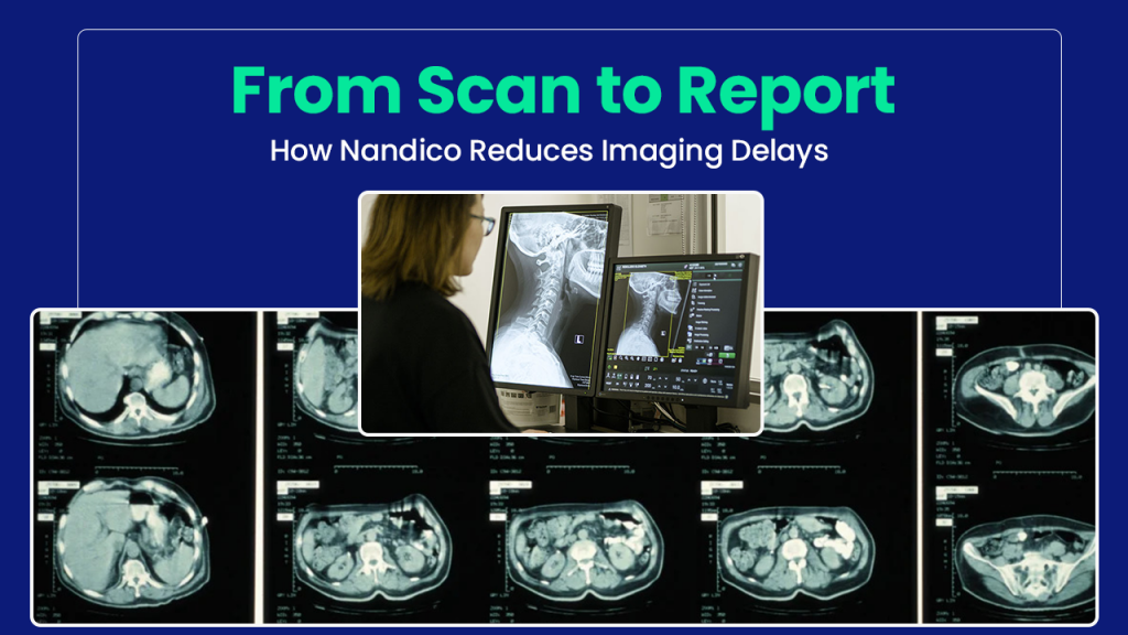 Reduce Imaging Delays: Nandico PACS from Scan to Report