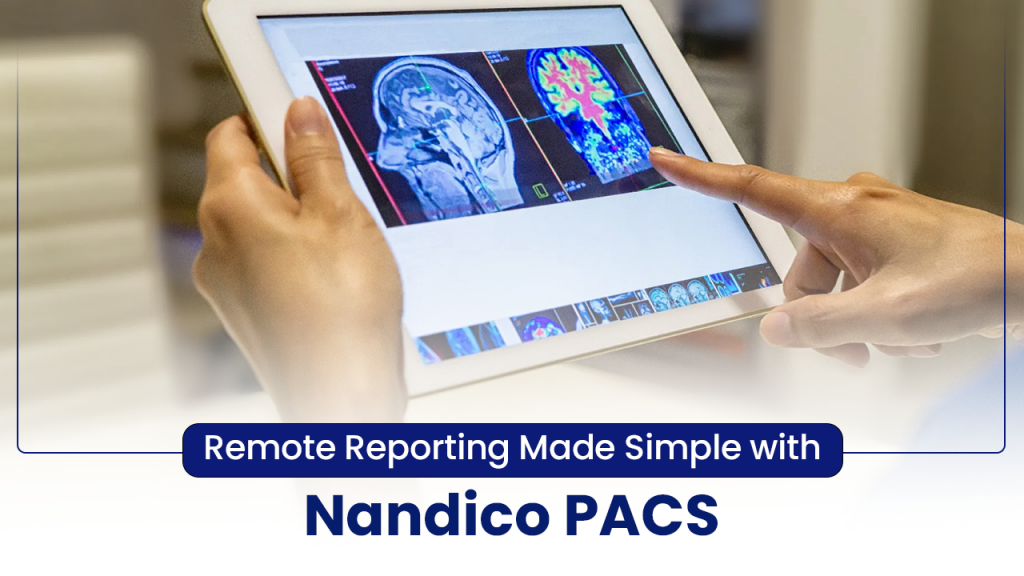 Remote Reporting Made Simple with Nandico PACS