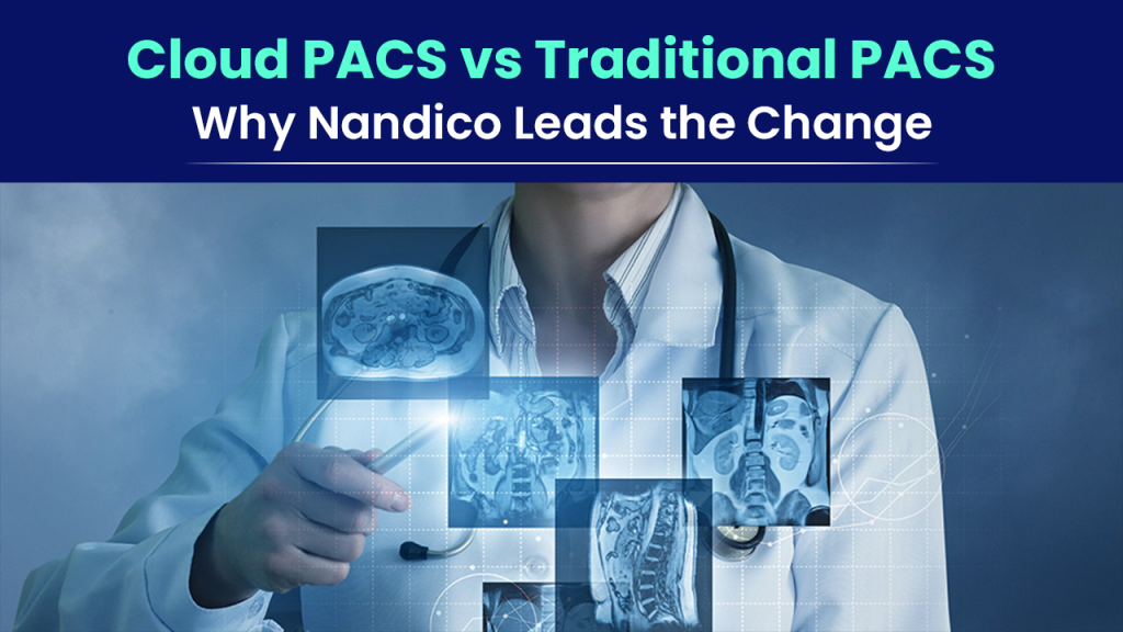 Cloud PACS vs Traditional PACS | Nandico