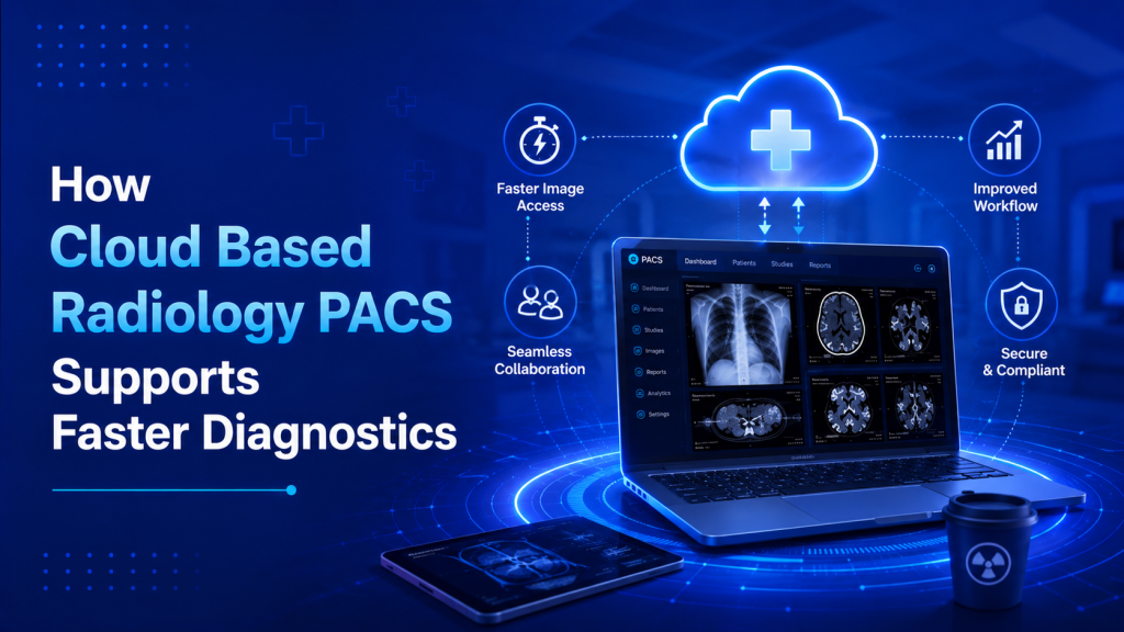 Cloud Based Radiology PACS for Faster Diagnostics