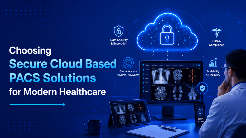 Choosing Secure Cloud-Based PACS Solutions Today