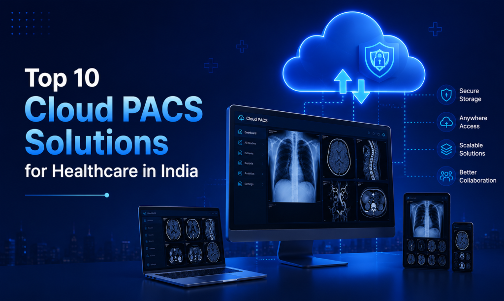 Top 10 Cloud PACS Solutions in India for Healthcare